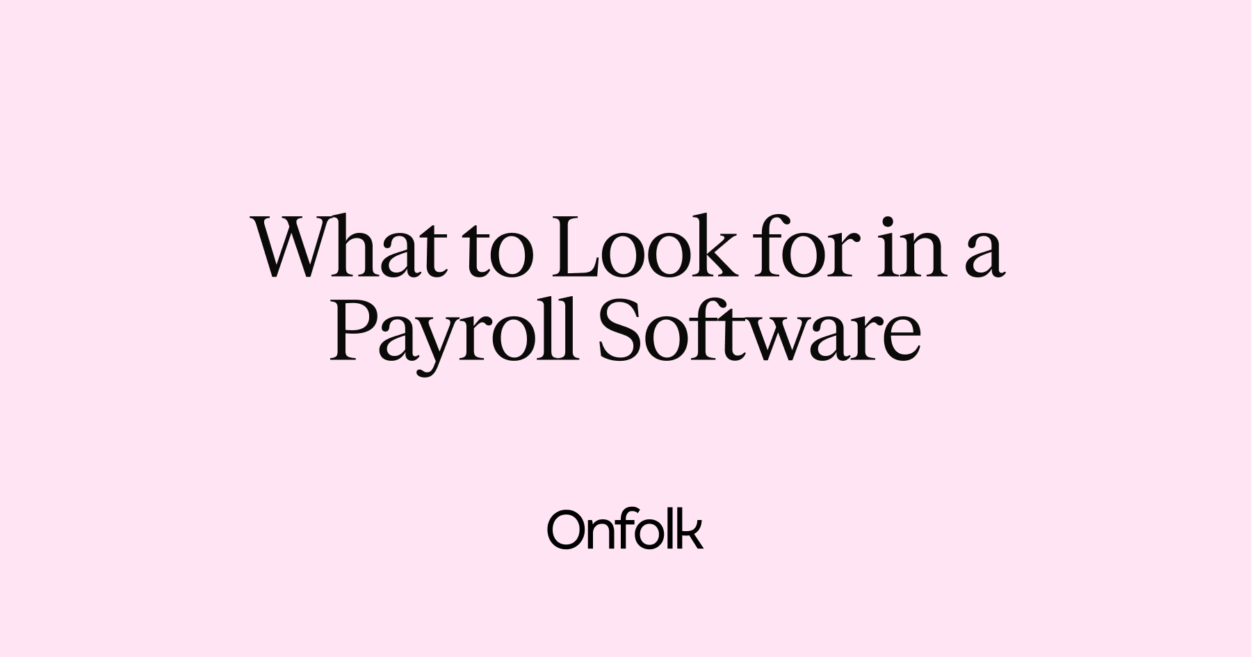 What to Look for in a Payroll Software for Small Business? · Onfolk